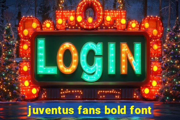 juventus fans bold font